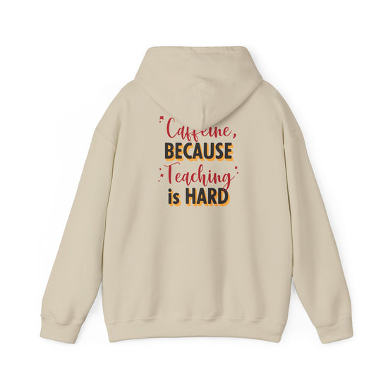 Teaching Is Hard Hoodie — "Caffeine, Because Teaching Is Hard" Cozy Teacher Pullover
